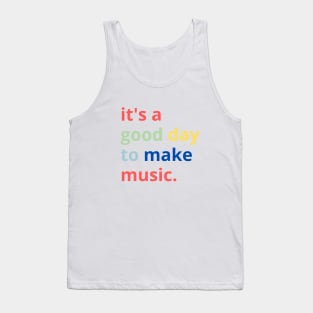 It's a Good Day to Make Music Tank Top